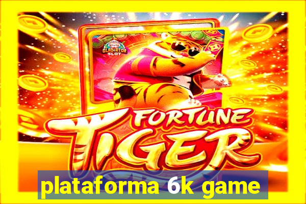 plataforma 6k game